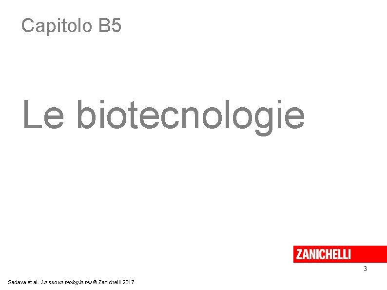 Capitolo B 5 Le biotecnologie 3 Sadava et al. La nuova biologia. blu ©
