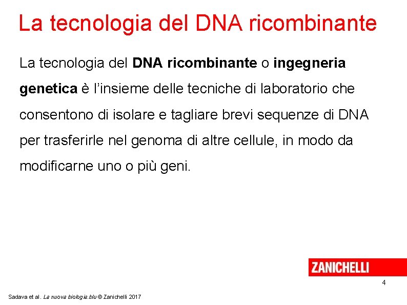 La tecnologia del DNA ricombinante o ingegneria genetica è l’insieme delle tecniche di laboratorio