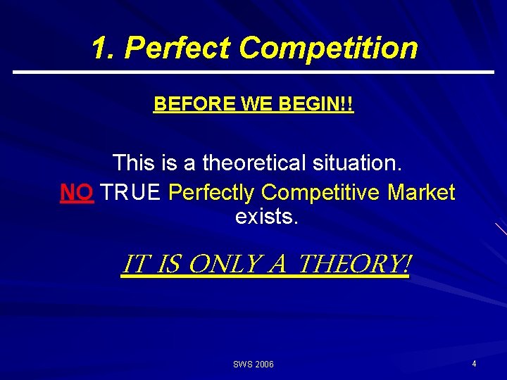1. Perfect Competition BEFORE WE BEGIN!! This is a theoretical situation. NO TRUE Perfectly 1. Perfect Competition BEFORE WE BEGIN!! This is a theoretical situation. NO TRUE Perfectly