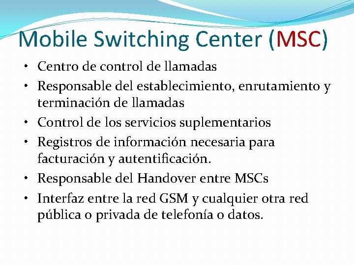 Mobile Switching Center (MSC) • Centro de control de llamadas • Responsable del establecimiento, Mobile Switching Center (MSC) • Centro de control de llamadas • Responsable del establecimiento,