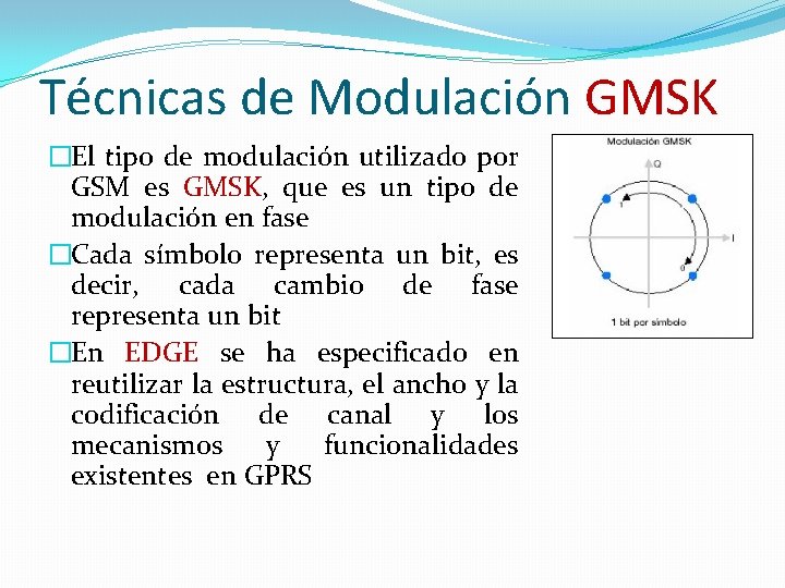 Técnicas de Modulación GMSK �El tipo de modulación utilizado por GSM es GMSK, que Técnicas de Modulación GMSK �El tipo de modulación utilizado por GSM es GMSK, que