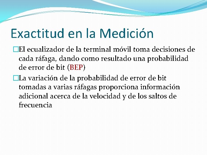 Exactitud en la Medición �El ecualizador de la terminal móvil toma decisiones de cada Exactitud en la Medición �El ecualizador de la terminal móvil toma decisiones de cada