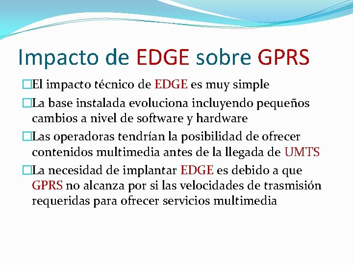 Impacto de EDGE sobre GPRS �El impacto técnico de EDGE es muy simple �La Impacto de EDGE sobre GPRS �El impacto técnico de EDGE es muy simple �La