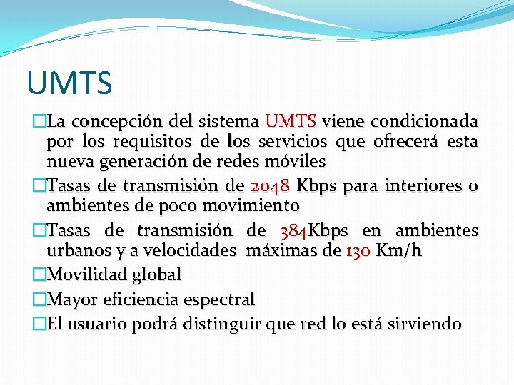 UMTS �La concepción del sistema UMTS viene condicionada por los requisitos de los servicios UMTS �La concepción del sistema UMTS viene condicionada por los requisitos de los servicios