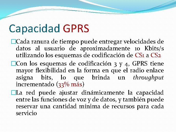 Capacidad GPRS �Cada ranura de tiempo puede entregar velocidades de datos al usuario de Capacidad GPRS �Cada ranura de tiempo puede entregar velocidades de datos al usuario de