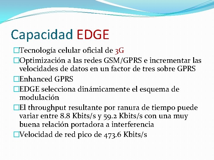 Capacidad EDGE �Tecnología celular oficial de 3 G �Optimización a las redes GSM/GPRS e Capacidad EDGE �Tecnología celular oficial de 3 G �Optimización a las redes GSM/GPRS e
