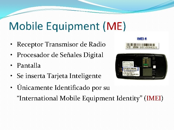 Mobile Equipment (ME) • Receptor Transmisor de Radio • Procesador de Señales Digital • Mobile Equipment (ME) • Receptor Transmisor de Radio • Procesador de Señales Digital •