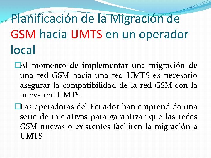 Planificación de la Migración de GSM hacia UMTS en un operador local �Al momento Planificación de la Migración de GSM hacia UMTS en un operador local �Al momento