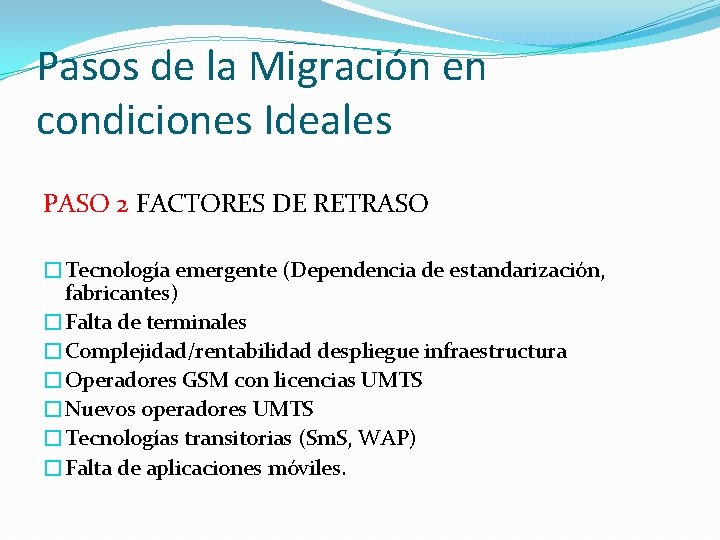 Pasos de la Migración en condiciones Ideales PASO 2 FACTORES DE RETRASO �Tecnología emergente Pasos de la Migración en condiciones Ideales PASO 2 FACTORES DE RETRASO �Tecnología emergente