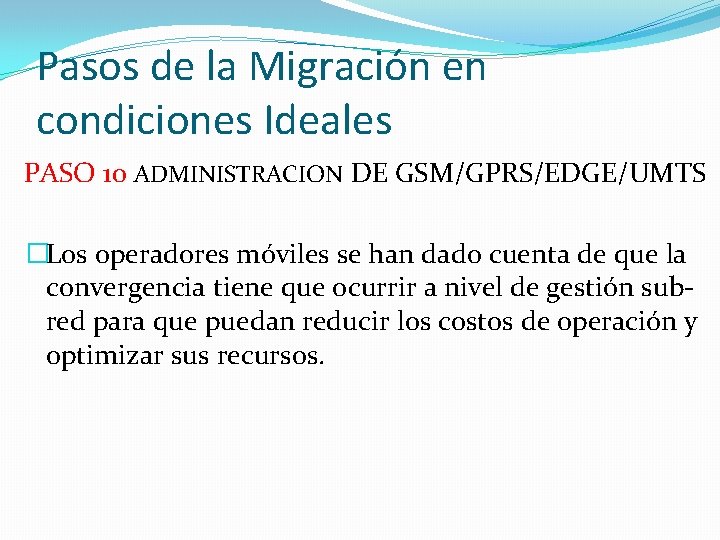 Pasos de la Migración en condiciones Ideales PASO 10 ADMINISTRACION DE GSM/GPRS/EDGE/UMTS �Los operadores Pasos de la Migración en condiciones Ideales PASO 10 ADMINISTRACION DE GSM/GPRS/EDGE/UMTS �Los operadores