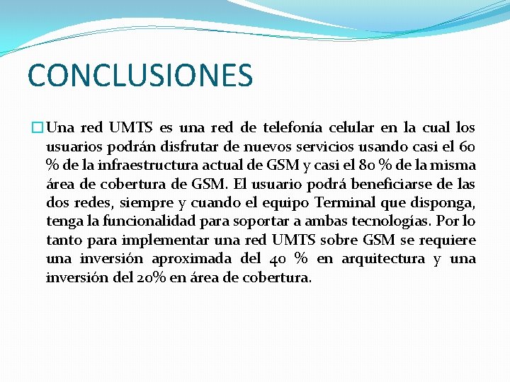 CONCLUSIONES �Una red UMTS es una red de telefonía celular en la cual los CONCLUSIONES �Una red UMTS es una red de telefonía celular en la cual los