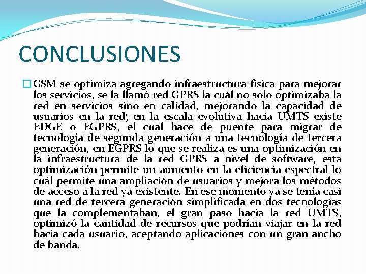 CONCLUSIONES �GSM se optimiza agregando infraestructura física para mejorar los servicios, se la llamó CONCLUSIONES �GSM se optimiza agregando infraestructura física para mejorar los servicios, se la llamó