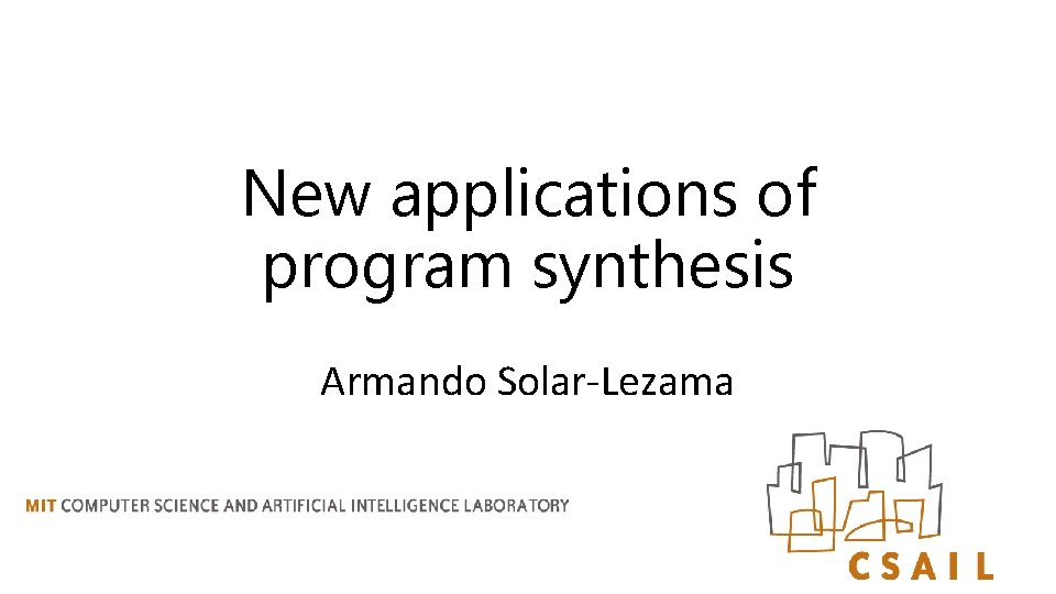 New applications of program synthesis Armando Solar-Lezama 