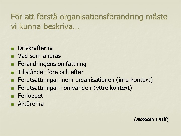 För att förstå organisationsförändring måste vi kunna beskriva… n n n n Drivkrafterna Vad För att förstå organisationsförändring måste vi kunna beskriva… n n n n Drivkrafterna Vad