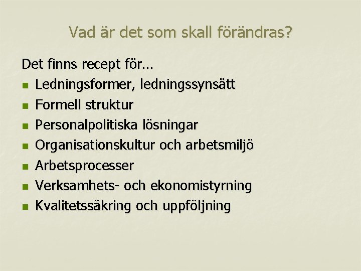 Vad är det som skall förändras? Det finns recept för… n Ledningsformer, ledningssynsätt n Vad är det som skall förändras? Det finns recept för… n Ledningsformer, ledningssynsätt n