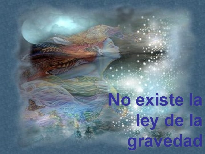 No existe la ley de la gravedad 