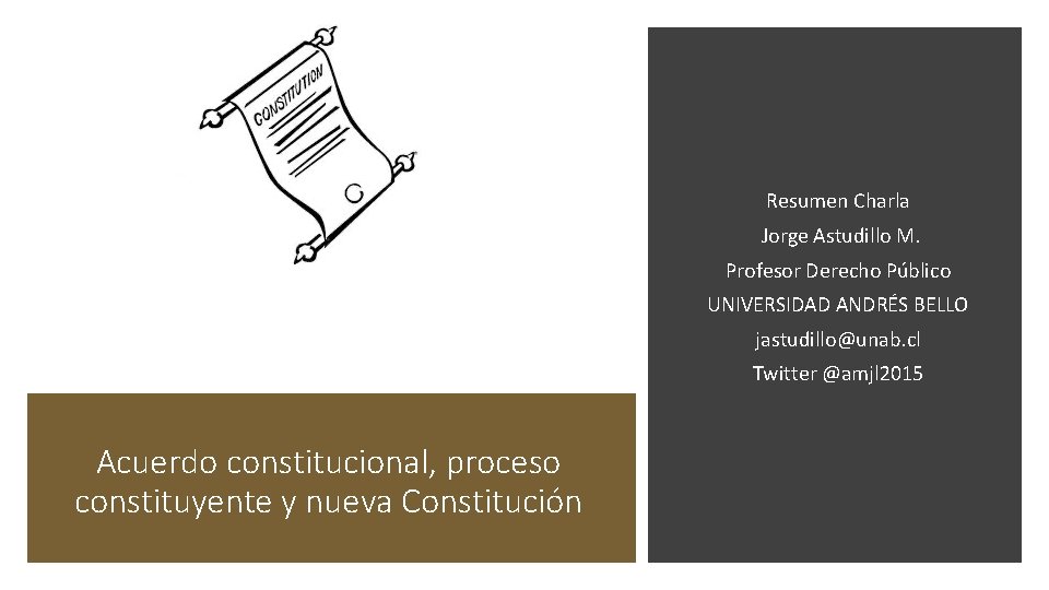 Resumen Charla Jorge Astudillo M. Profesor Derecho Público UNIVERSIDAD ANDRÉS BELLO jastudillo@unab. cl Twitter