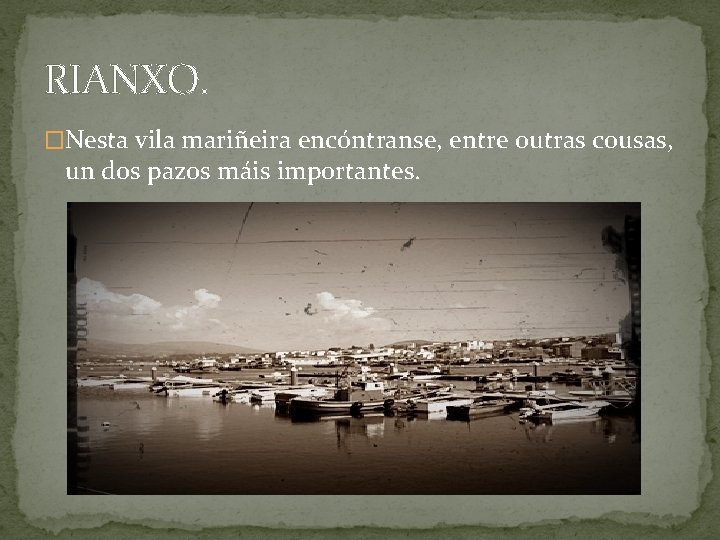 RIANXO. �Nesta vila mariñeira encóntranse, entre outras cousas, un dos pazos máis importantes. 