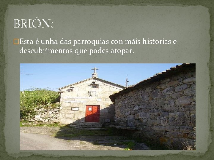 BRIÓN: �Esta é unha das parroquias con máis historias e descubrimentos que podes atopar.