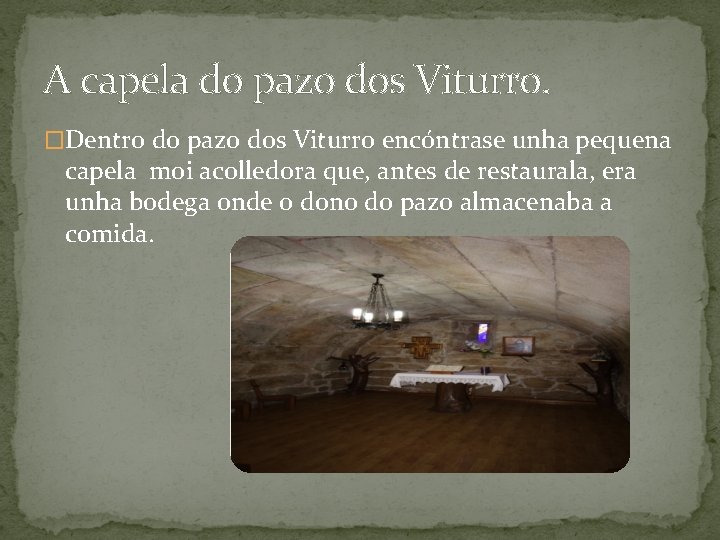 A capela do pazo dos Viturro. �Dentro do pazo dos Viturro encóntrase unha pequena