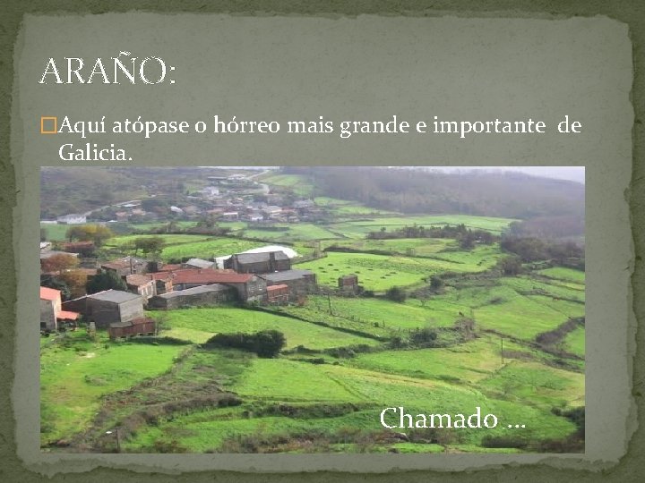 ARAÑO: �Aquí atópase o hórreo mais grande e importante de Galicia. Chamado … 