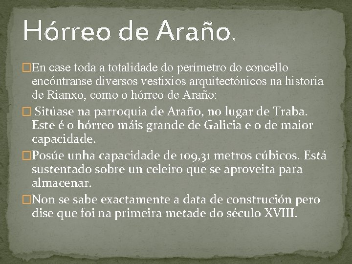 Hórreo de Araño. �En case toda a totalidade do perímetro do concello encóntranse diversos