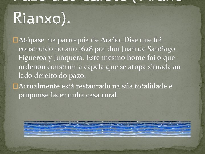 Pazo dos Calote ( Araño. Rianxo). �Atópase na parroquia de Araño. Dise que foi