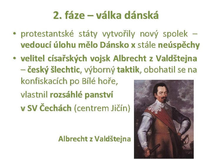 2. fáze – válka dánská • protestantské státy vytvořily nový spolek – vedoucí úlohu