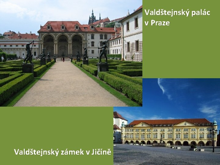 Valdštejnský palác v Praze Valdštejnský zámek v Jičíně 