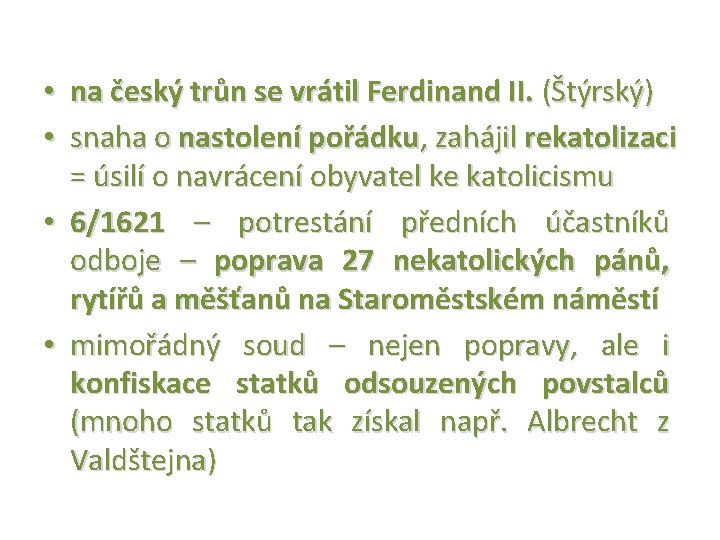  • na český trůn se vrátil Ferdinand II. (Štýrský) • snaha o nastolení