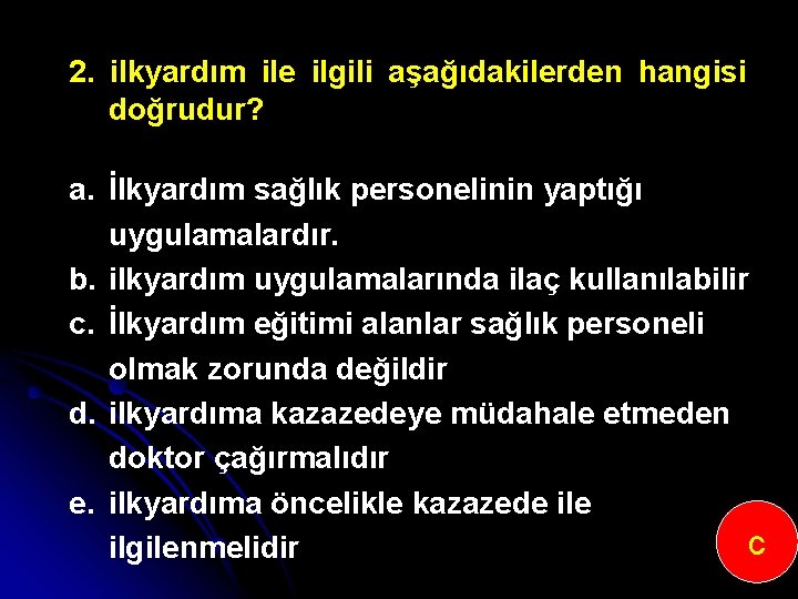 2. ilkyardım ile ilgili aşağıdakilerden hangisi doğrudur? a. İlkyardım sağlık personelinin yaptığı uygulamalardır. b.