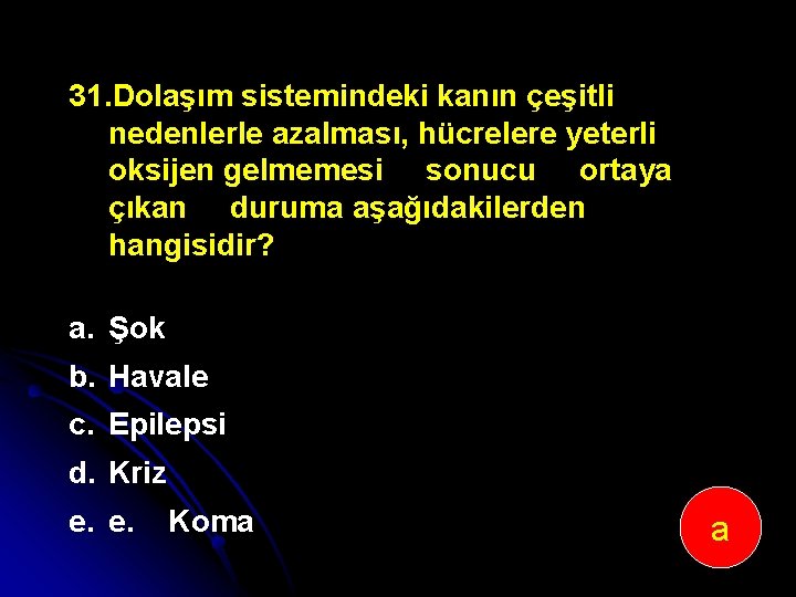 31. Dolaşım sistemindeki kanın çeşitli nedenlerle azalması, hücrelere yeterli oksijen gelmemesi sonucu ortaya çıkan