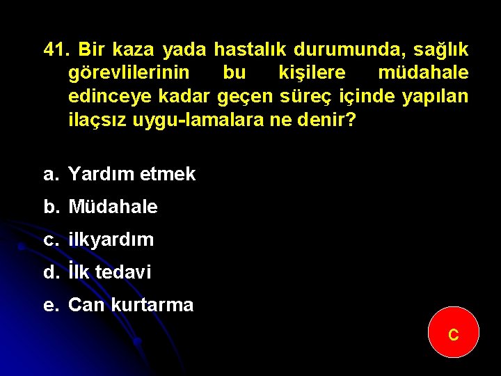 41. Bir kaza yada hastalık durumunda, sağlık görevlilerinin bu kişilere müdahale edinceye kadar geçen