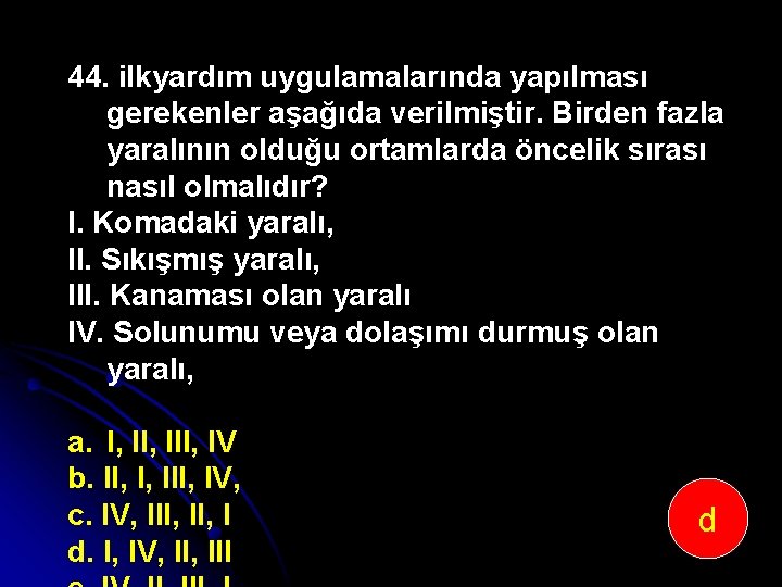 44. ilkyardım uygulamalarında yapılması gerekenler aşağıda verilmiştir. Birden fazla yaralının olduğu ortamlarda öncelik sırası