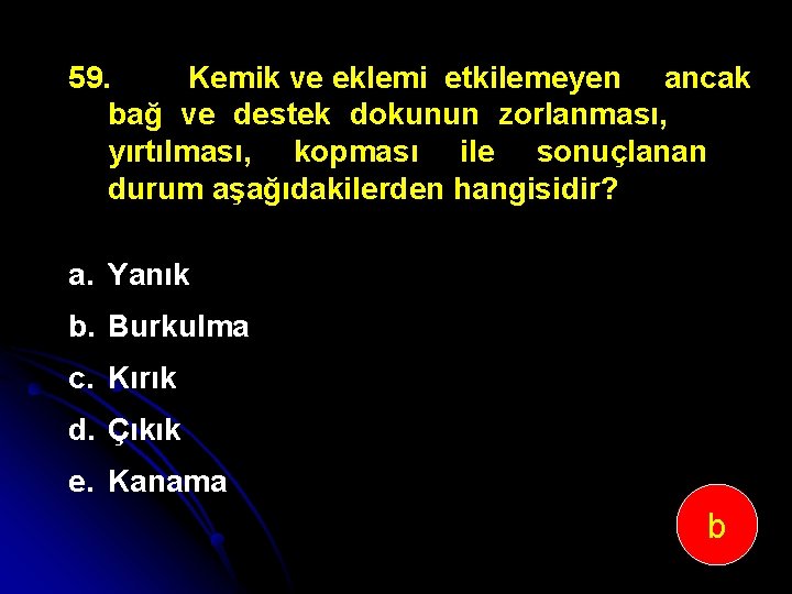 59. Kemik ve eklemi etkilemeyen ancak bağ ve destek dokunun zorlanması, yırtılması, kopması ile