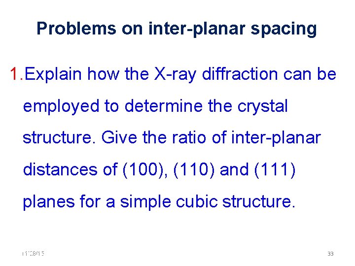 Problems on inter-planar spacing 1. Explain how the X-ray diffraction can be employed to