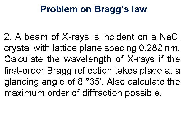 Problem on Bragg’s law 2. A beam of X-rays is incident on a Na.