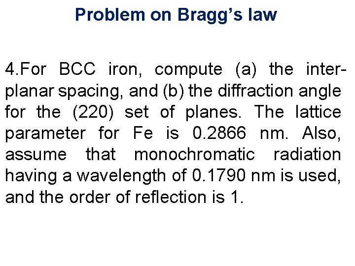Problem on Bragg’s law 4. For BCC iron, compute (a) the interplanar spacing, and