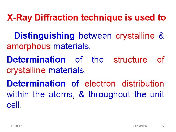 X-Ray Diffraction technique is used to Distinguishing between crystalline & amorphous materials. Determination of