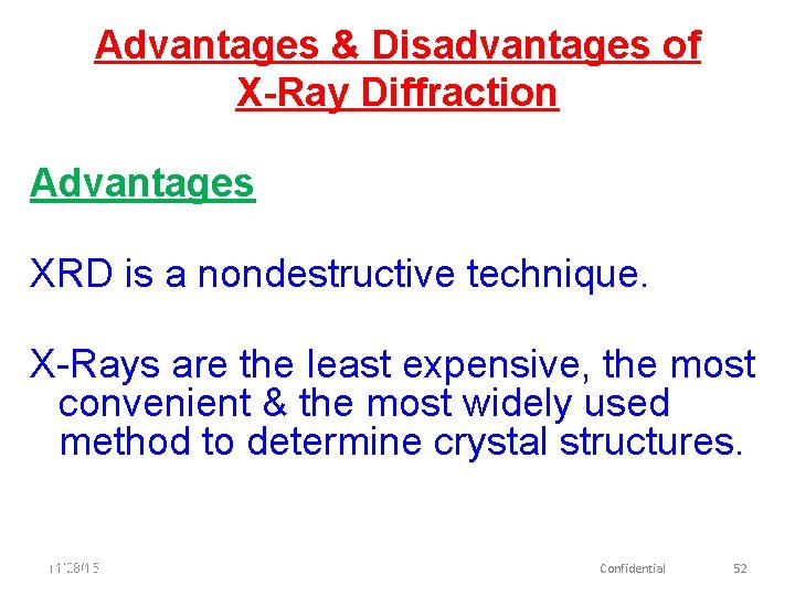 Advantages & Disadvantages of X-Ray Diffraction Advantages XRD is a nondestructive technique. X-Rays are