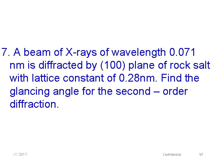 7. A beam of X-rays of wavelength 0. 071 nm is diffracted by (100)