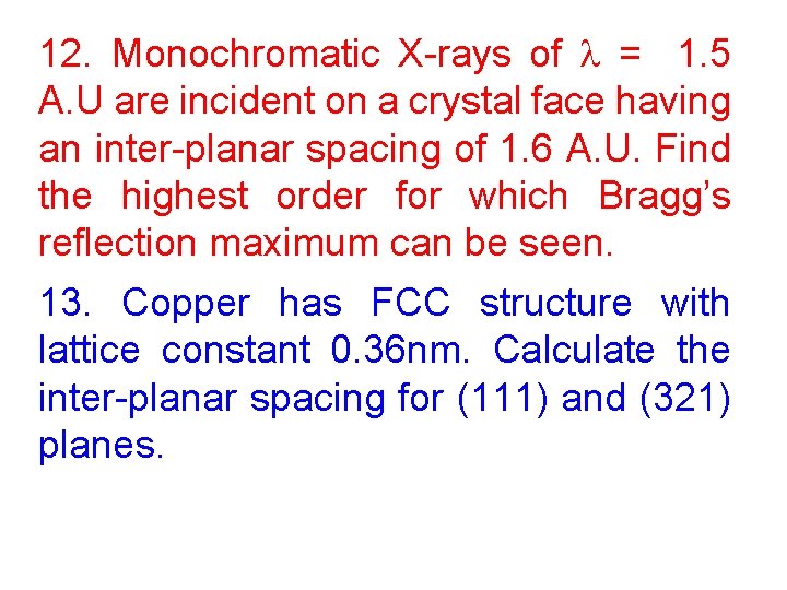 12. Monochromatic X-rays of = 1. 5 A. U are incident on a crystal