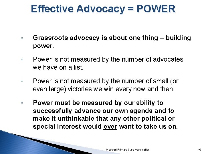 Effective Advocacy = POWER ◦ Grassroots advocacy is about one thing – building power.