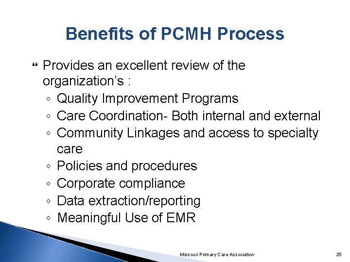 Benefits of PCMH Process Provides an excellent review of the organization’s : ◦ Quality