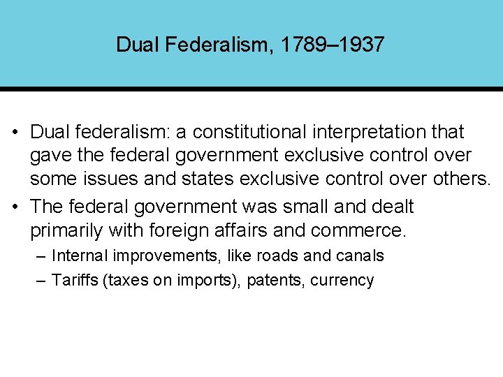 Dual Federalism, 1789– 1937 • Dual federalism: a constitutional interpretation that gave the federal