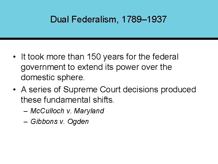 Dual Federalism, 1789– 1937 • It took more than 150 years for the federal