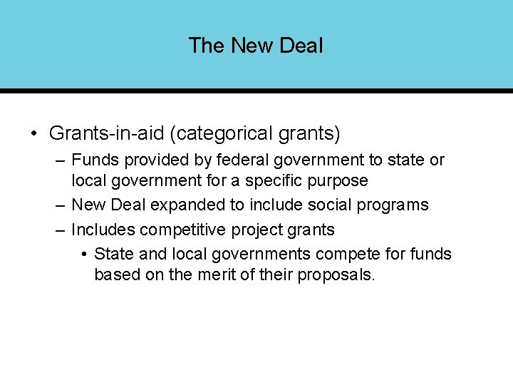 The New Deal • Grants-in-aid (categorical grants) – Funds provided by federal government to