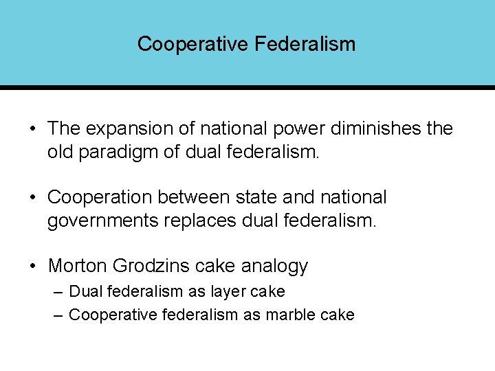 Cooperative Federalism • The expansion of national power diminishes the old paradigm of dual