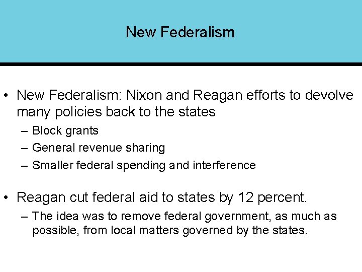 New Federalism • New Federalism: Nixon and Reagan efforts to devolve many policies back