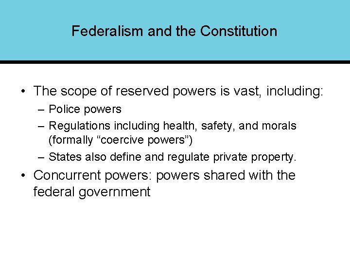 Federalism and the Constitution • The scope of reserved powers is vast, including: –